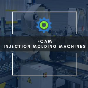 foam injection molding specialties machines